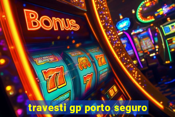 travesti gp porto seguro